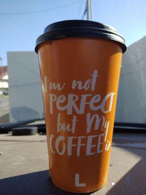 I'm not perfect but my coffee is!