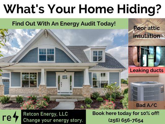 What's Your Home Hiding? Find out with a Home Energy Audit today. Book at the Huntsville Home and Garden Show for 10% off, March 3-5 at the