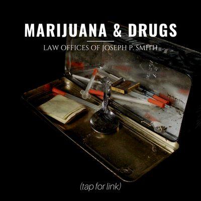 MARIJUANA & DRUGS | Criminal Lawyer | Learn more at josephpsmith.com