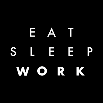 Eat Sleep Work