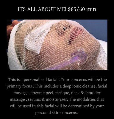 This is a personalized facial ! Your concerns will be the primary focus .