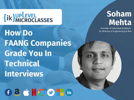 How Do FAANG Companies Grade You in Technical Interviews | Soham Mehta | IK MicroClass: https://www.youtube.com/watch?v=vhgJIQfL0Y0&t=4535s