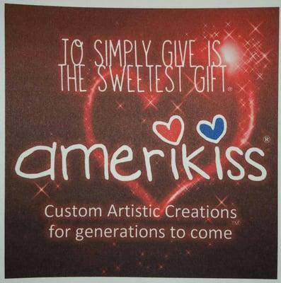 To simply give is the sweetest gift - - Amerikiss, custom artistic creations for generations to come.