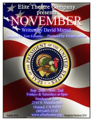 "NOVEMBER" by David Mamet. 
"This is satire with a scorpion's sting!" - VARIETY 
"Wickedly funny!" - VC REPORTER