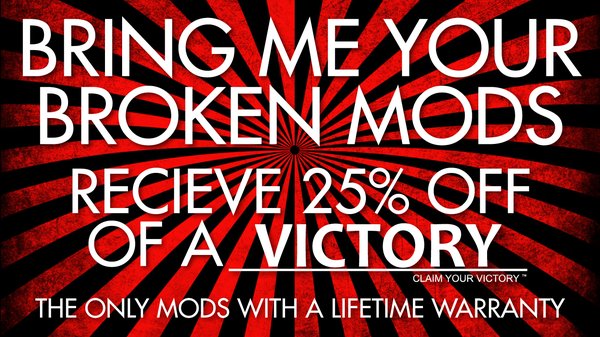 Bring in a broken mod from any store and receive 25% Off of a Victory Mod of your choice!