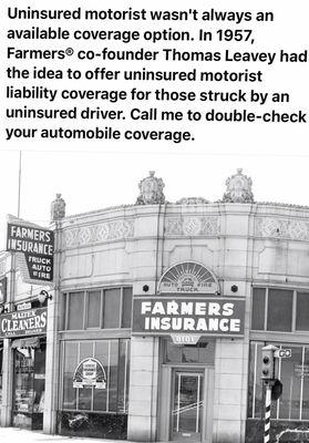 Farmers History- uninsured motorist a great way to cover your assets in case someone is not insured or under insured.