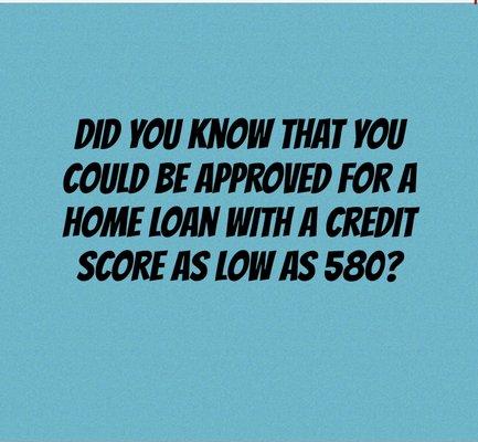 You can be approved for a home with a credit score of 580!