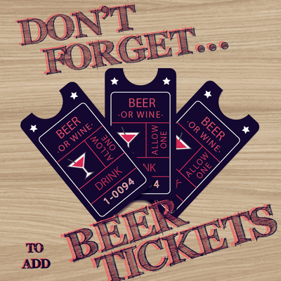 Oh my you do not want to forget your beer and wine tickets.