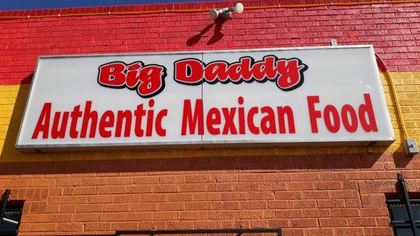 WELCOME TO OUR BIG DADDY'S MEXICAN FOOD WE ARE HERE TO SERVE YOU AND TO HELP YOU AT ANYTIME