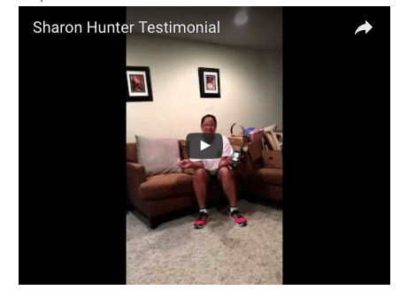 Sharon Hunter Testimonial: https://www.youtube.com/watch?v=nBotuUyN4SA&feature=youtu.be