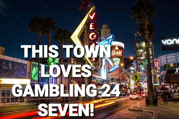 Just the truth. Gambling 24 Seven is loved by the town of Las Vegas.