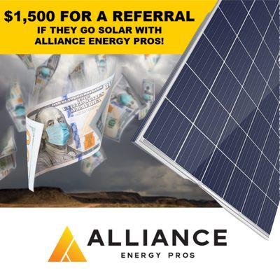 $1,500 for Referrals! Refer someone to go solar with Alliance Energy Pros, and if they do, you get $1,500!