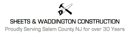 Sheets and Waddington Construction- Proudly serving Salem County NJ for over 30 years.