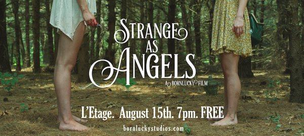 Join us for the premiere of our latest short film, Strange As Angels at L'Etage on August 15