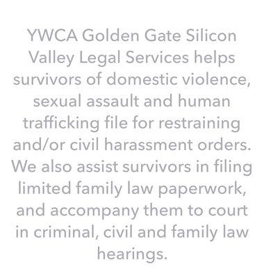 The YWCA Golden Gate Silicon Valley Legal Services help help survivors of domestic violence.