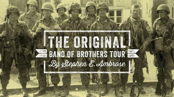 The Original Band of Brothers Tour by Stephen Ambrose