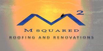 M Squared Roofing & Renovations