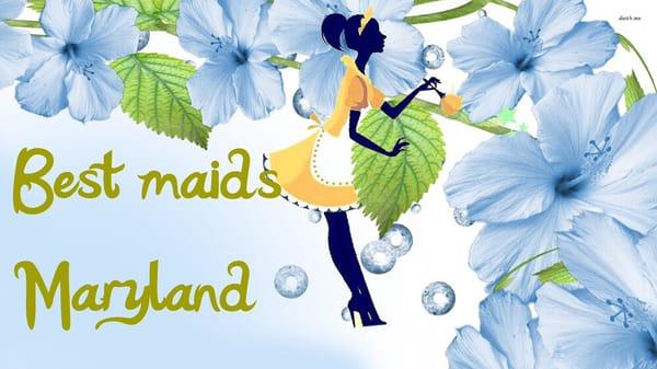 We are best maids in Maryland.