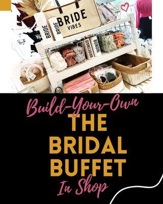 Come visit our very own BRIDAL BUFFET! Choose the items from the buffet.  You can purchase just the items, or we can make boxes for you!