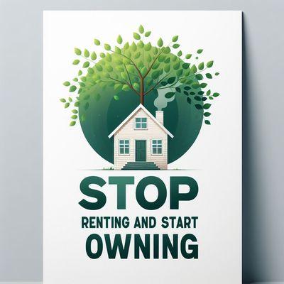 Stope renting and start owning your own home.