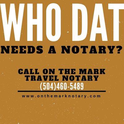 Need a notary call or text 504-460-5489, you can email otmnotary@gmail.com or visit us at www.onthemarknotary.com.