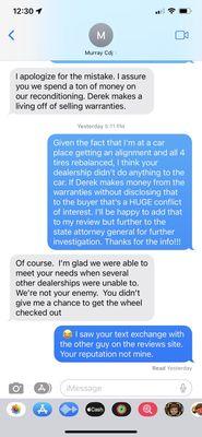 Text between sales guy Buddy and me. So don't fall for Derek's , "I'd hate to sell a car without a warranty" sham!!! Buyer beware.