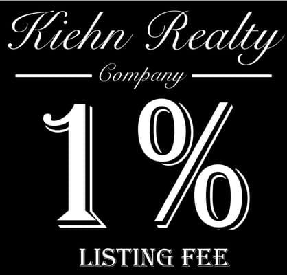 Kiehn Realty Company and our Agents will list your property for as low as 1%.