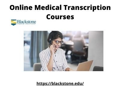 Online medical transcription courses.
 
 https://blackstone.edu/online-medical-transcription-training-courses