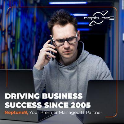 Driving Business Success Since 2005 
 
 Neptune9, Your Premier Managed IT Partner