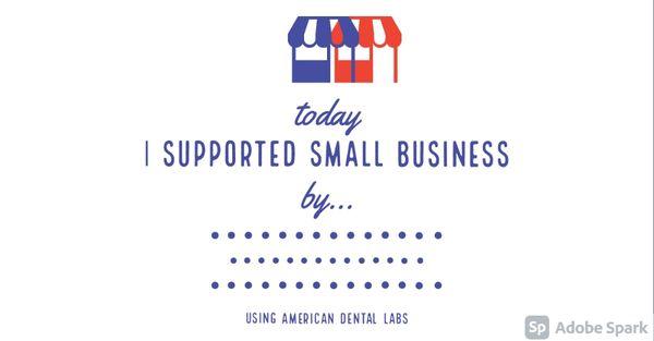 Support small.business by using an American dental laboratory