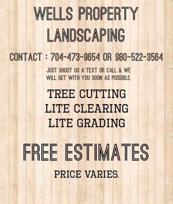 Wells property scaping!! We offer all of your landscaping needs from grass cutting to demolition to land clearing.Free estimates!!