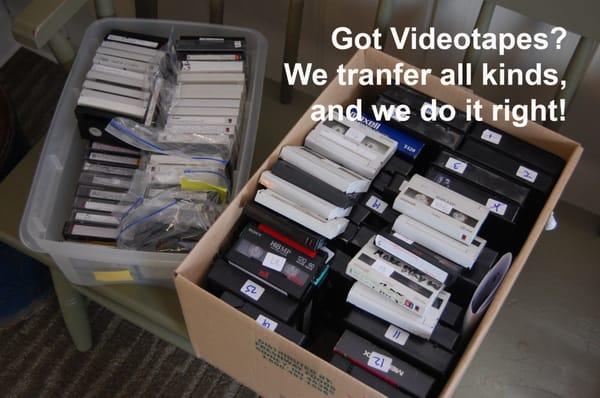 We transfer all types of videotape.