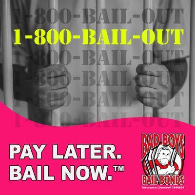 Pay Later. Bail Now. Call 1-800-BAIL-OUT for details!