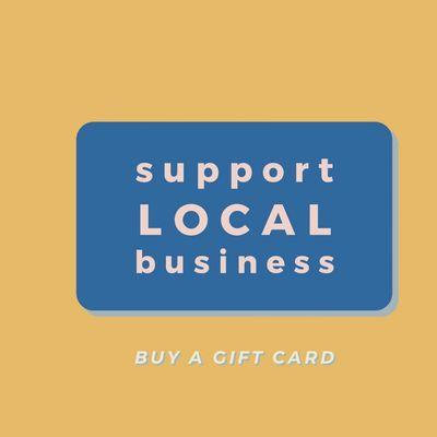 Support local business! Buy gift cards!