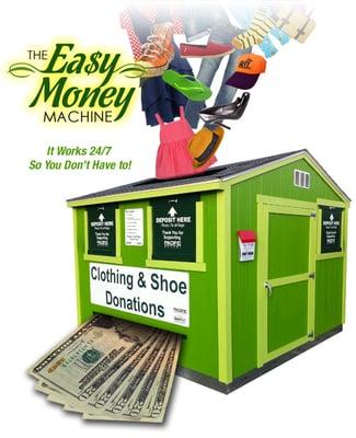 Host a clothing donation shed/bin, and receive a check quarterly... it's the easiest type of fundraiser. A real money machine!