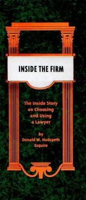 "Inside the Firm - The Inside Story on Choosing and Using a Lawyer" - by Donald W. Hudspeth, Esq.