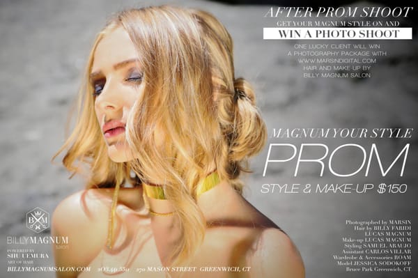 PROM Style & Make-up $150 
 'Magnum Your Style' and WIN A PHOTO SHOOT: One lucky client will win a photography package.