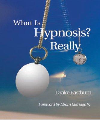 Drake Eastburn's book, "What Is Hypnosis? (Really)"