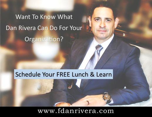 Lunch & Learn with Dan Rivera. Call to schedule your organization!