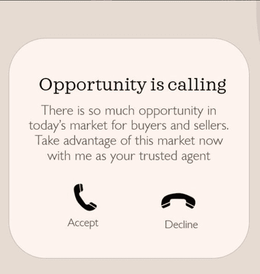 Opportunities are like sunrises, if you wait too long you'll miss them. I'd love to talk to you about the market and your options available