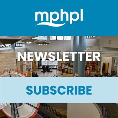 MPHPL monthly email newsletter sign up link: 
 
 http://libraryaware.com/431/Subscribers/Subscribe?showonlynewsletterlists=true