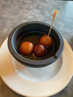 Gulab Jamun it's like a donut hole with honey and some  cinnamon. Really good.