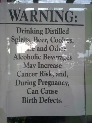 Warning: Drinking Distilled Spirits, Beer, Coolers, Coke, and Other Alcoholic Beverages May Increase Cancer Risk, and more!