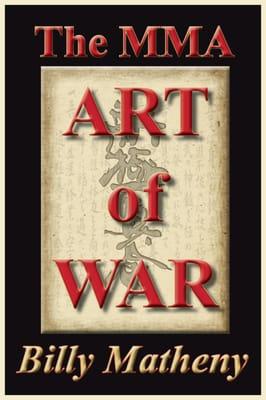 Sensei Billy Matheny's new book "The MMA Art of War" Strategies for MMA Fighters and Coaches. Available now on Amazon and at Warrior Jujitsu