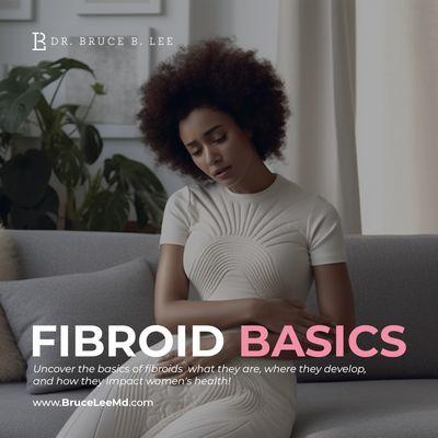 Understanding Fibroids. Go to https://bruceleemd.com for information on fibroids and the best treatment options.