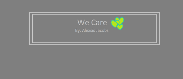 We Care By  Alexsis Jacobs