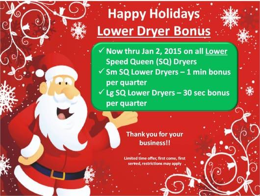 Happy Holidays!!! Dryer Bonus Minutes for the holidays. Now thru January 2nd, all lower dryers give bonus time. Its our way of saying Thanks