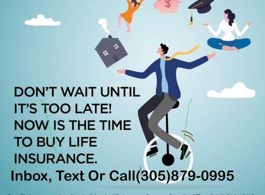 Don't wait to buy Life insurance to it today call us (305)879-0995