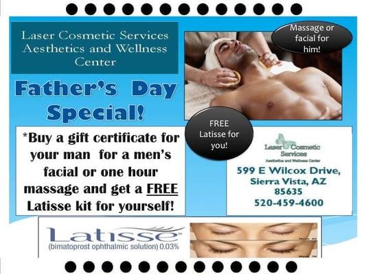 Father's Day Special.   Treat him to a men's facial or one hour massage and get a FREE latisse eye lash kit.  Sshh, he will never know!