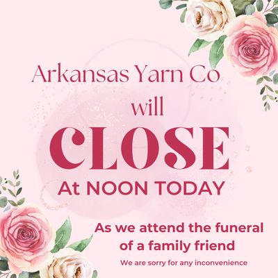 We will be closing early today (8/14/24) as we attend the funeral of a close family friend